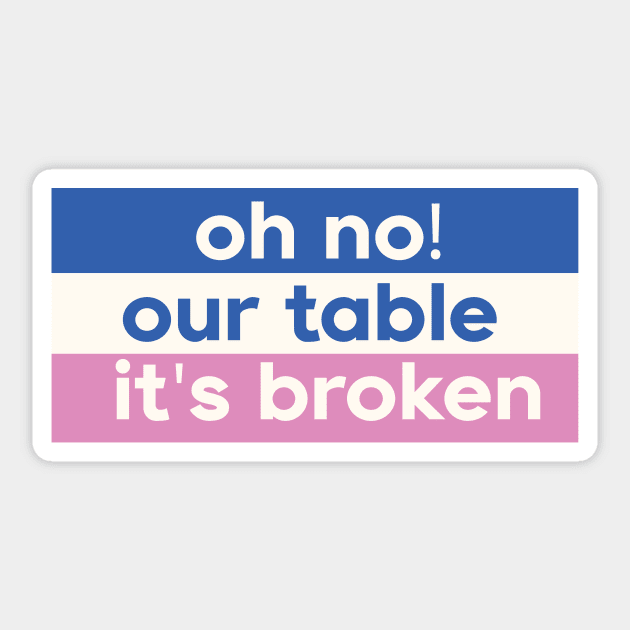 Oh No Our Table It's Broken Sticker by DreamPassion